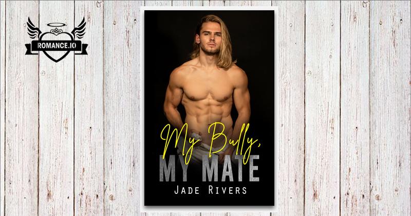 Jade Rivers My Bully, My Mate by Jade Rivers