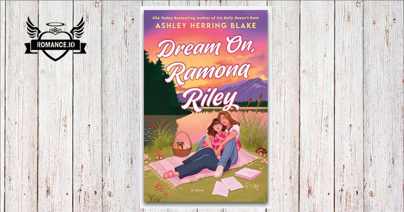 Dream On, Ramona Riley by Ashley Herring Blake