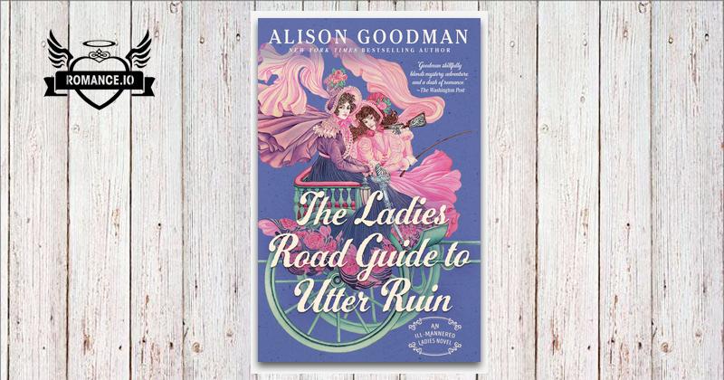 The Ladies Road Guide to Utter Ruin by Alison Goodman
