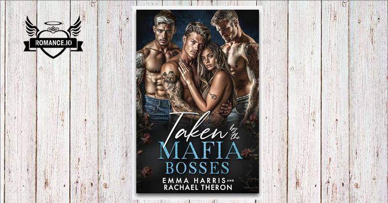 Taken by the Mafia Bosses : A Mafia Reverse Harem Romance by Emma