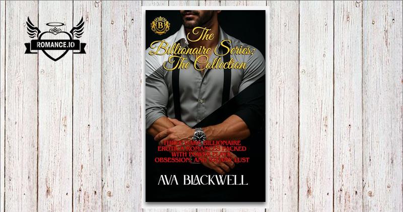 The Billionaire Series: The Collection : Three Dark Billionaire Erotica Romances Packed with ...