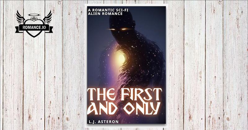 The First and Only: A Romantic Sci-Fi Alien Romance by L.J. Asteron