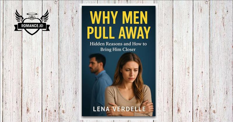 Why Men Pull Away: Hidden Reasons and How to Bring Him Closer by Lena ...
