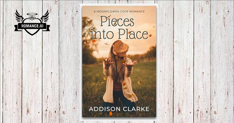 Pieces into Place: A Moonflower Cove Romance by Addison Clarke