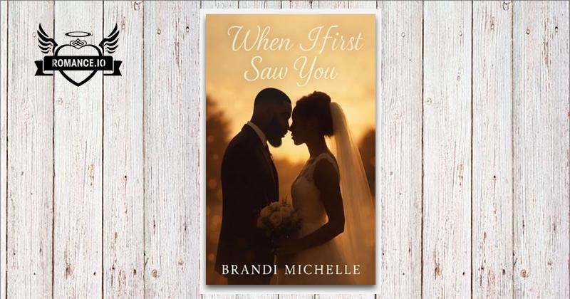 When I First Saw You by Brandi Michelle