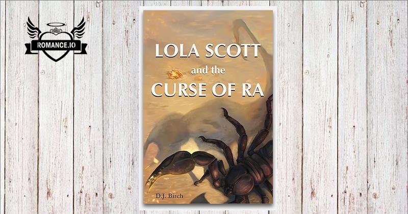 Lola Scott and the Curse of Ra by D.J. Birch