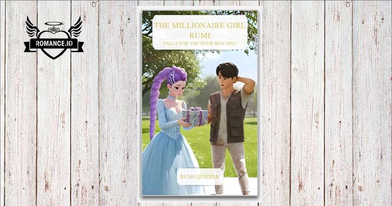 The Millionaire Girl Rumi Falls for the Poor Boy Jinu by Rumi Quizzer
