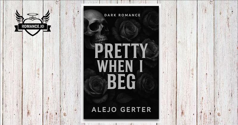 Gerter Pretty When I Beg: A Dark Seductive Story Of Obsession And Desire... by ...