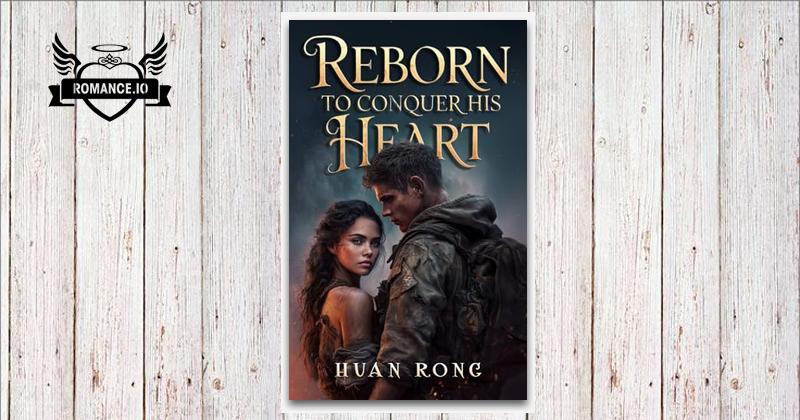 Reborn to Conquer His Heart: A Second Chance at Love with a Soldier ...