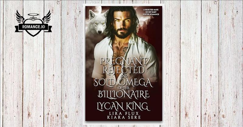 Pregnant, Rejected and Sold Omega of the Billionaire Lycan King: A