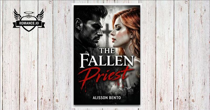 The Fallen Priest: A Forbidden Gothic Dark Romance by Alisson Bento