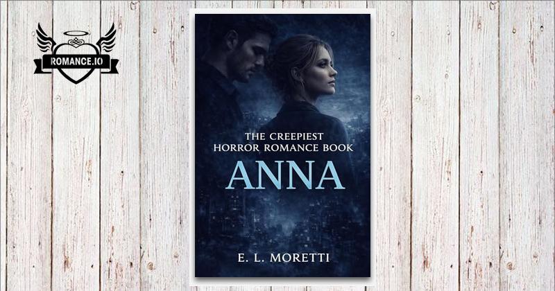 The Creepiest Horror Romance: ANNA: A Dark Psychological Horror Romance ...