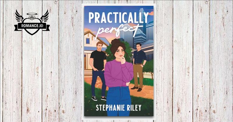 Stephanie Riley Practically Perfect by Stephanie Riley