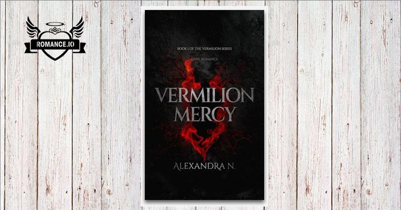 Vermilion Mercy: A Dark Romance by Alexandra N.