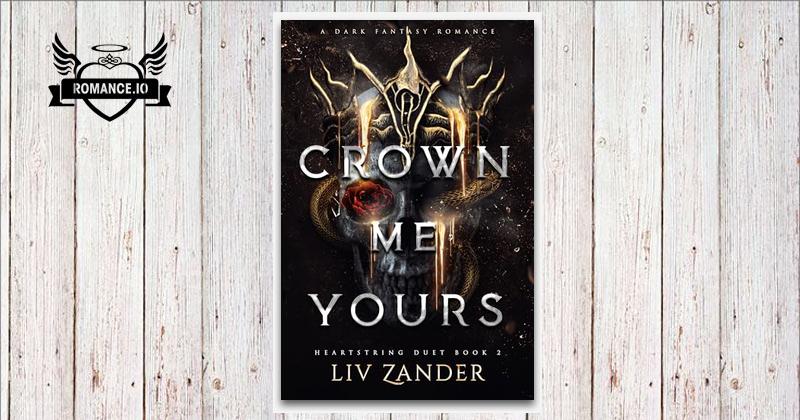 Crown Me Yours by Liv Zander