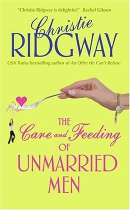 The Care and Feeding of Unmarried Men by Christie Ridgway