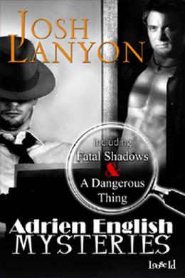 Adrien English Mysteries: Fatal Shadows and A Dangerous Thing by Josh Lanyon
