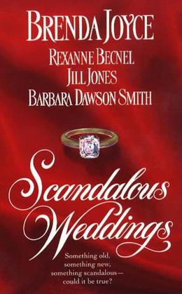 Scandalous Weddings by Brenda Joyce, Rexanne Becnel, Jill Jones, Barbara Dawson Smith, Olivia Drake