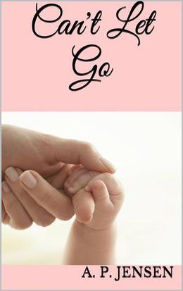 Can't Let Go by A.P. Jensen