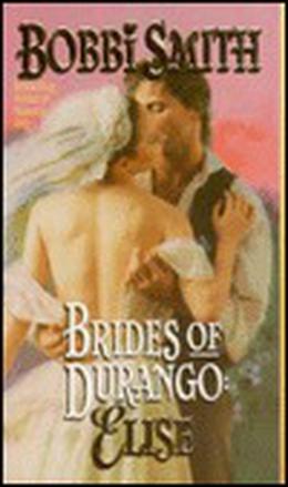 Brides of Durango: Elise (Brides of Durango) by Bobbi Smith