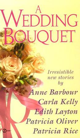 A Wedding Bouquet by Anne Barbour, Carla Kelly, Edith Layton, Patricia Oliver, Patricia Rice