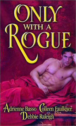 Only With A Rogue by Adrienne Basso, Colleen Faulkner, Debbie Raleigh