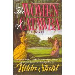 The Women of Catawba/a Novel by Hilda Stahl