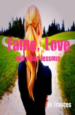 Fame, Love, and other lessons by Jo Frances