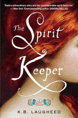 The Spirit Keeper: A Novel by K.B. Laugheed