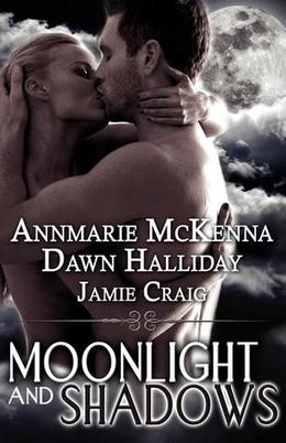 Moonlight and Shadows by Annmarie McKenna, Jamie Craig, Dawn Halliday