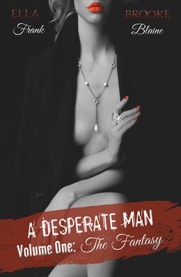 A Desperate Man: Volume 1 by Ella Frank, Brooke Blaine