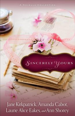 Sincerely Yours (Sincerely, Yours) by Jane Kirkpatrick, Laurie Alice Eakes, Amanda Cabot, Ann Shorey