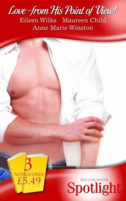 Love - from His Point of View!  : Meeting at Midnight / Lost in Sensation / For Services Rendered by Eileen Wilks, Maureen Child, Anne Marie Winston