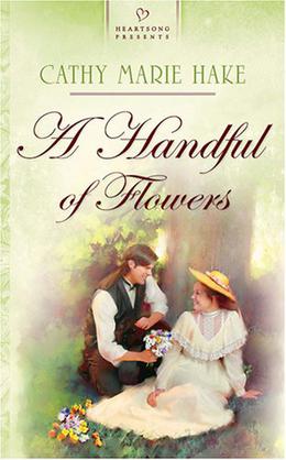 A Handful of Flowers by Cathy Marie Hake