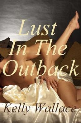 Lust In The Outback by Kelly Wallace