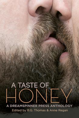 A Taste of Honey by B.G. Thomas, Anne Regan, John Amory, Jack Byrne, J. Scott Coatsworth, Lillian Francis, John Genest, Renae Kaye, G.P. Keith, Edmond Manning, Robert McDiarmid, Christopher Hawthorne Moss, Samuel Scott Preston, Zoe X. Rider, Michael Rupured, Tara Spears