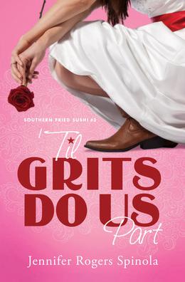 'Til Grits Do Us Part (Southern Fried Sushi) by Jennifer Rogers Spinola