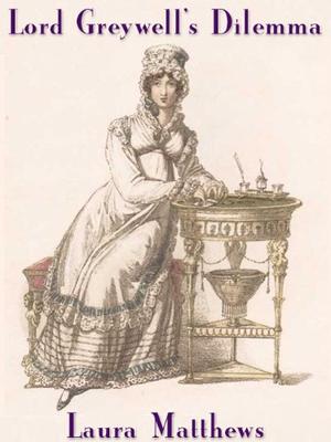 Lord Greywell's Dilemma by Laura Matthews