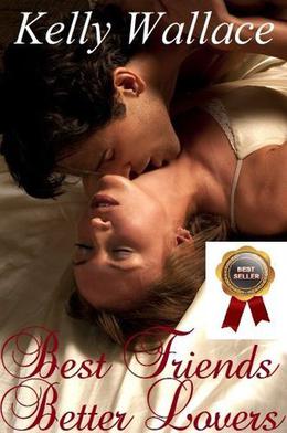Best Friends - Better Lovers by Kelly Wallace
