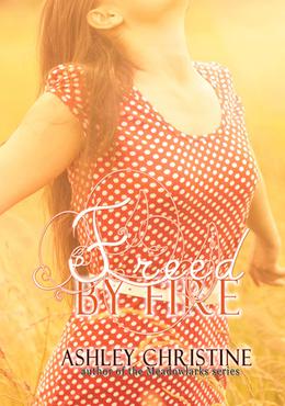 Freed by Fire by Ashley Christine