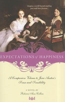 Expectations of Happiness: A Companion Volume to Jane Austen's Sense and Sensibility by Rebecca Ann Collins