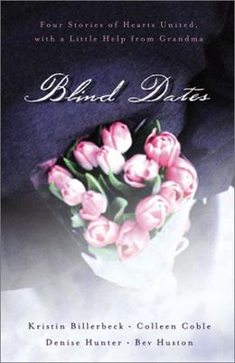 Blind Dates: Four Stories of Hearts United with a Little Help from Grandma by Kristin Billerbeck, Denise Hunter, Bev Huston, Collen Coble