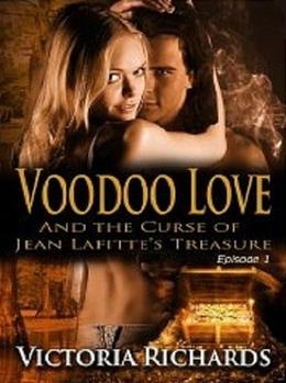 Voodoo Love and the Curse of Jean Lafitte's Treasure: Episode 1 by Victoria Richards