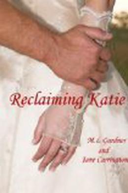 Reclaiming Katie by M.L. Gardner