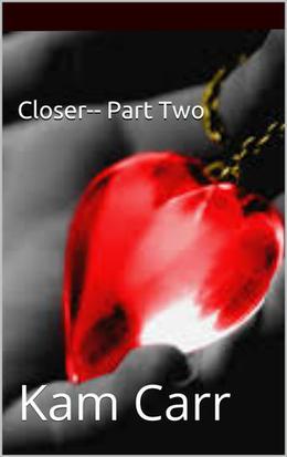 Closer Part Two by Kam Carr
