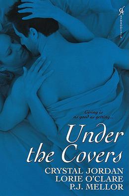 Under The Covers by Crystal Jordan, Lorie O'Clare, P.J. Mellor