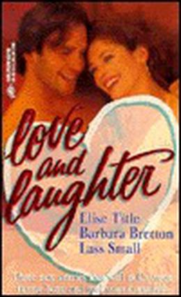Love and Laughter: One Way Ticket / The Marrying Man / Gus Is Back by Elise Title, Barbara Bretton, Lass Small