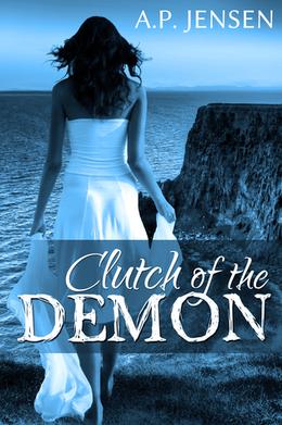 Clutch of the Demon (Cursed Ancients) by A.P. Jensen