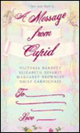 A Message from Cupid by Victoria Barrett, Margaret Brownley, Elizabeth Bevarly, Emily Carmichael