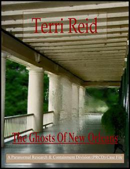 The Ghosts Of New Orleans (A Paranormal Research & Containment Division (PRCD) Case File #1) by Terri Reid
